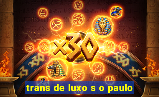 trans de luxo s o paulo